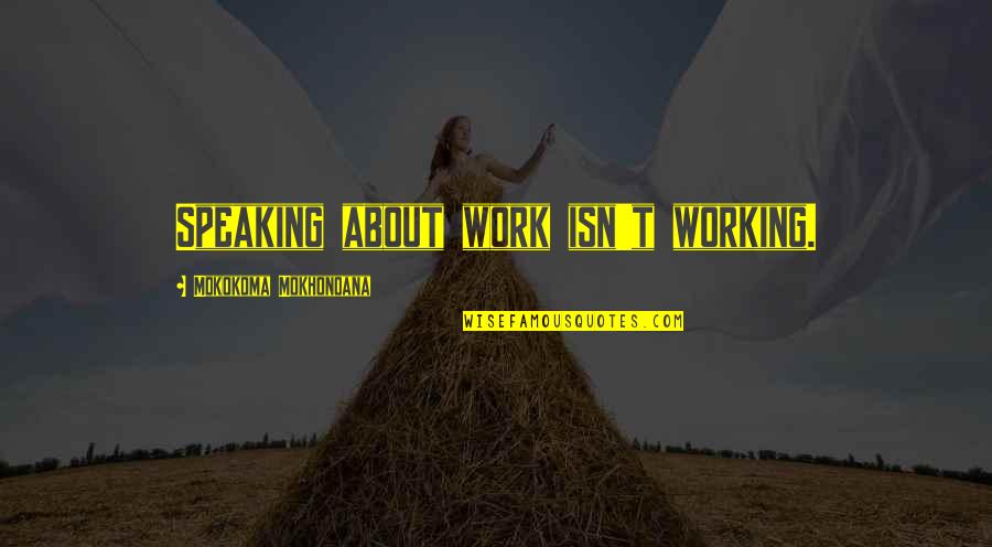 13th Wedding Anniversary Funny Quotes By Mokokoma Mokhonoana: Speaking about work isn't working.