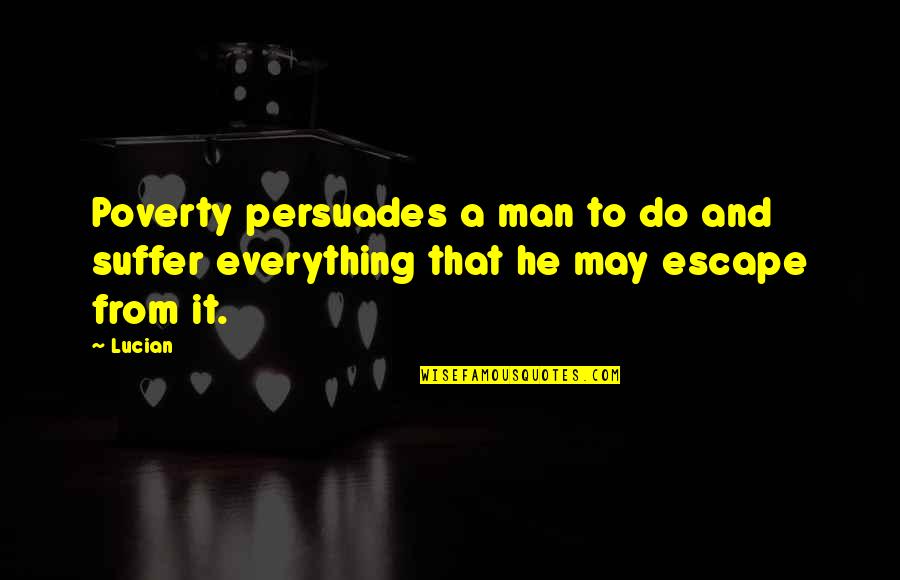 13th Year Anniversary Quotes By Lucian: Poverty persuades a man to do and suffer
