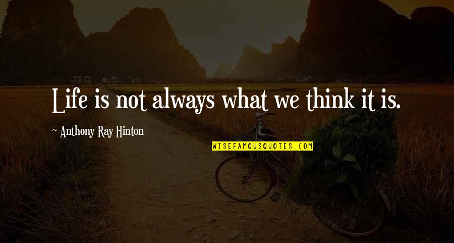 13thsagnepal Quotes By Anthony Ray Hinton: Life is not always what we think it