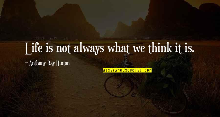 13thsagnepal Quotes By Anthony Ray Hinton: Life is not always what we think it 13thsagnepal Quotes By Anthony Ray Hinton: Life is not always what we think it