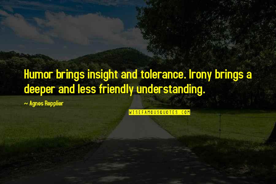 13thsoliloquy Quotes By Agnes Repplier: Humor brings insight and tolerance. Irony brings a