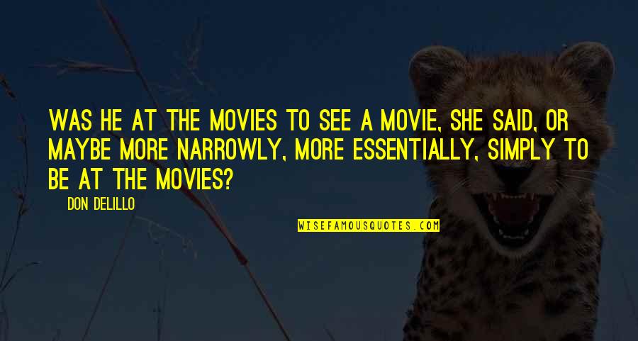 13thsoliloquy Quotes By Don DeLillo: Was he at the movies to see a