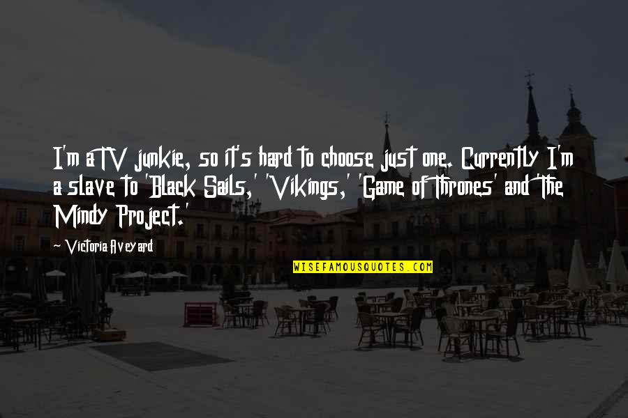 13thsoliloquy Quotes By Victoria Aveyard: I'm a TV junkie, so it's hard to