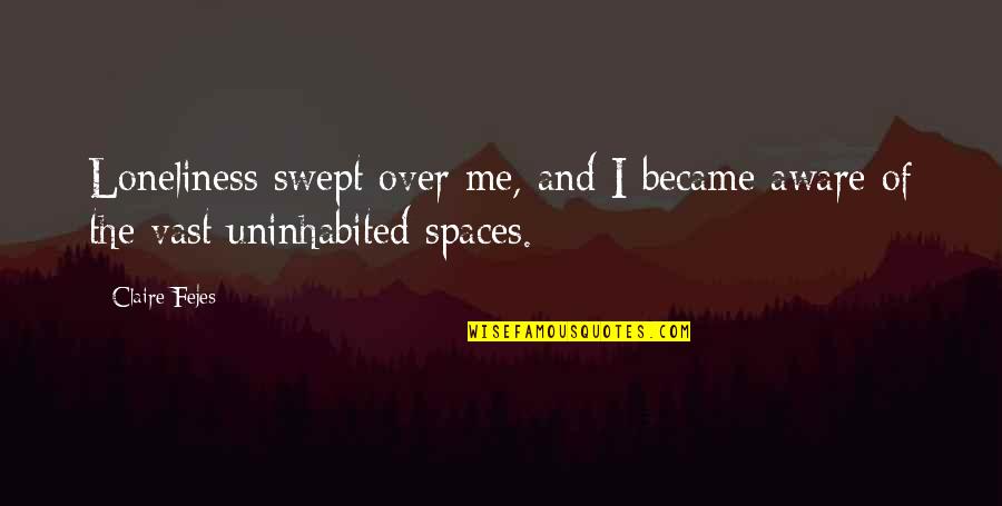 14 Above Ground Swimming Pools Quotes By Claire Fejes: Loneliness swept over me, and I became aware