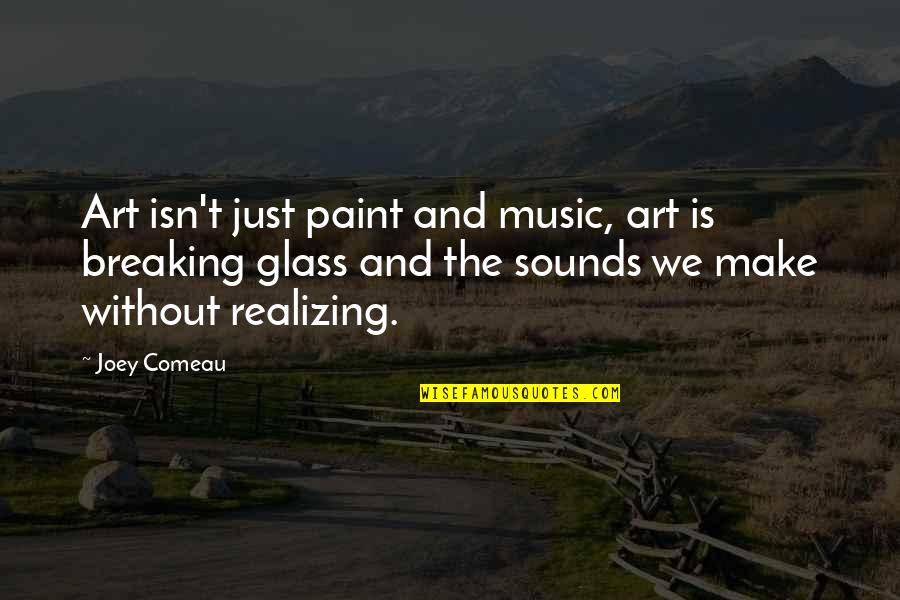 14 Anniversary Quotes By Joey Comeau: Art isn't just paint and music, art is