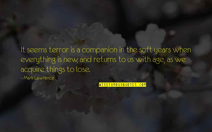 April 14 Quotes By Mark Lawrence: It seems terror is a companion in the