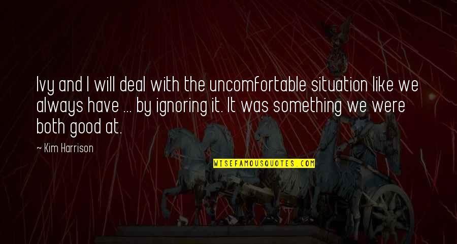14 August 2012 Quotes By Kim Harrison: Ivy and I will deal with the uncomfortable 14 August 2012 Quotes By Kim Harrison: Ivy and I will deal with the uncomfortable