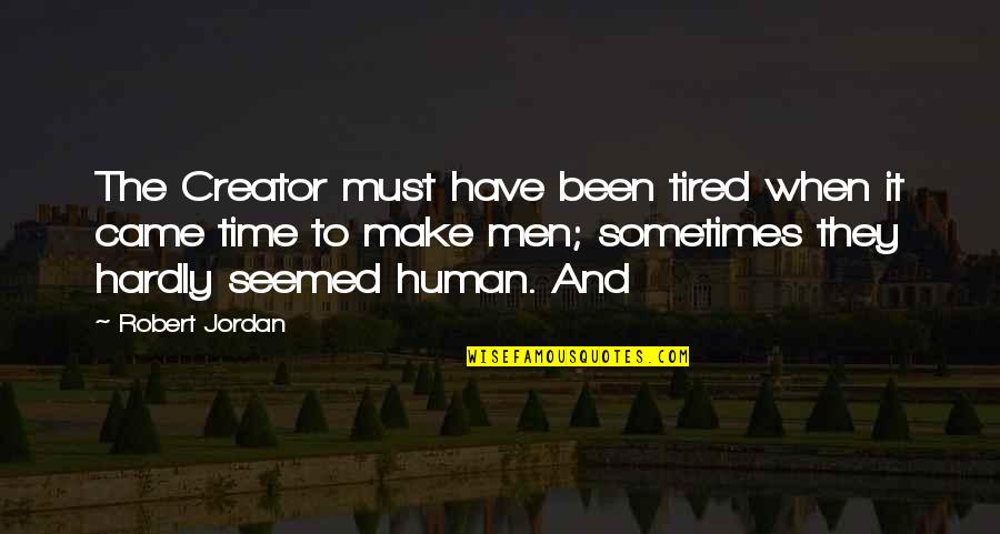 14 August 2012 Quotes By Robert Jordan: The Creator must have been tired when it 14 August 2012 Quotes By Robert Jordan: The Creator must have been tired when it