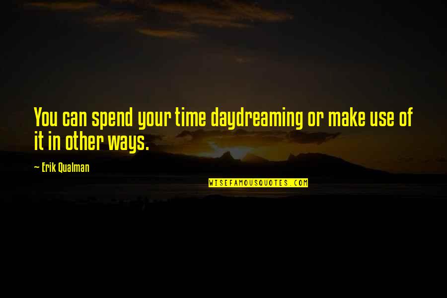 14 Days Quarantine Quotes By Erik Qualman: You can spend your time daydreaming or make
