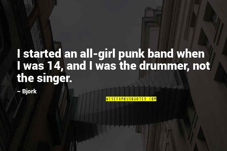 14-Feb Quotes By Bjork: I started an all-girl punk band when I