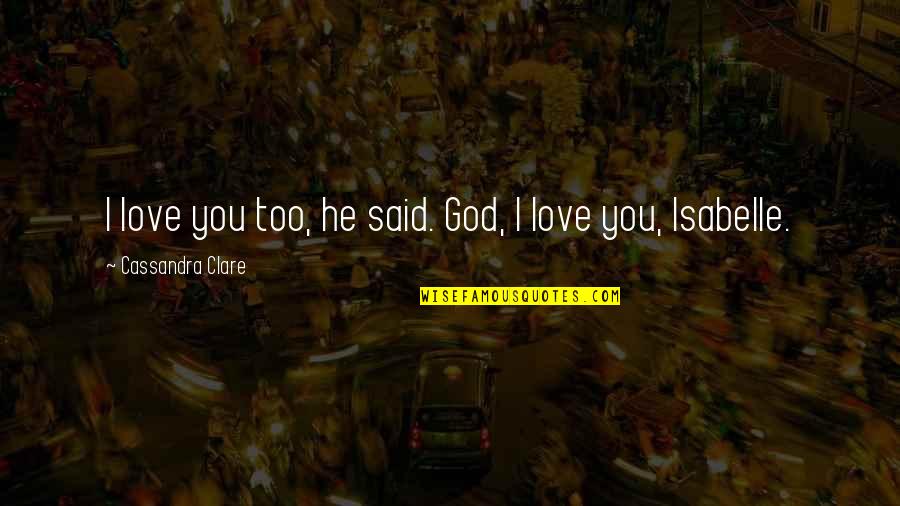 14-Feb Quotes By Cassandra Clare: I love you too, he said. God, I