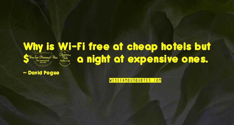 14-Feb Quotes By David Pogue: Why is Wi-Fi free at cheap hotels but