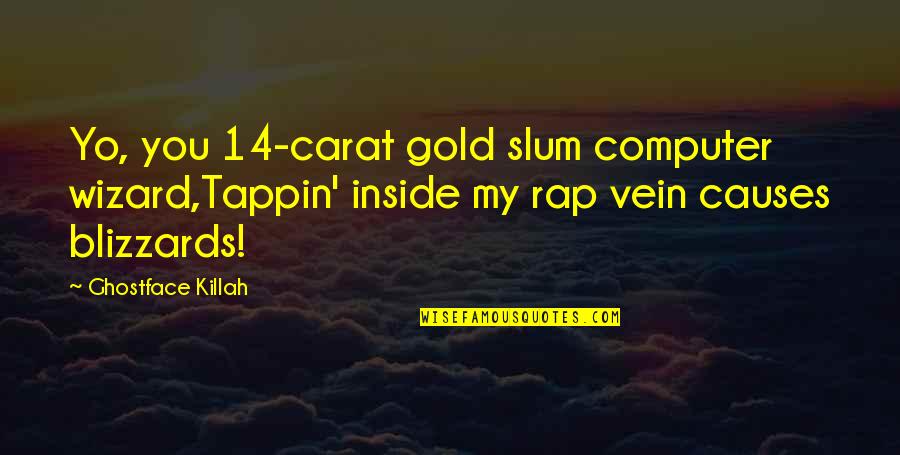 14-Feb Quotes By Ghostface Killah: Yo, you 14-carat gold slum computer wizard,Tappin' inside