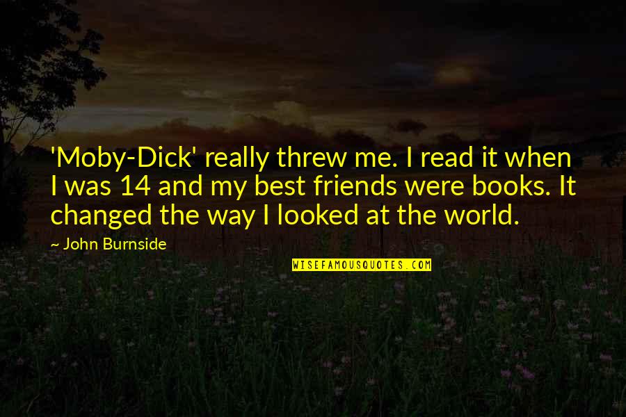 14-Feb Quotes By John Burnside: 'Moby-Dick' really threw me. I read it when