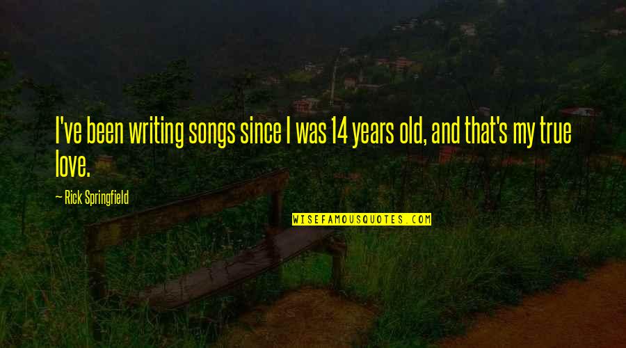 14-Feb Quotes By Rick Springfield: I've been writing songs since I was 14