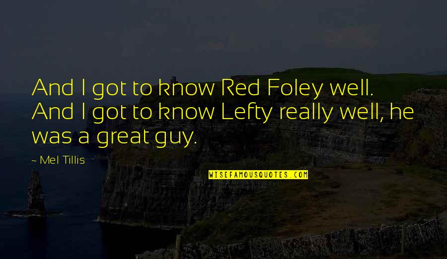 14 February Quotes By Mel Tillis: And I got to know Red Foley well.