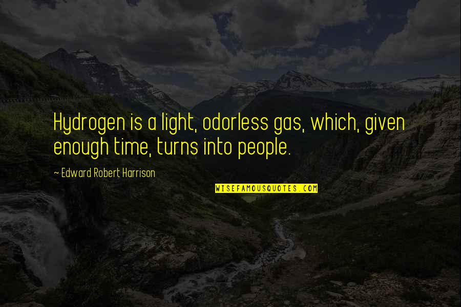 14 Hodor Quotes By Edward Robert Harrison: Hydrogen is a light, odorless gas, which, given