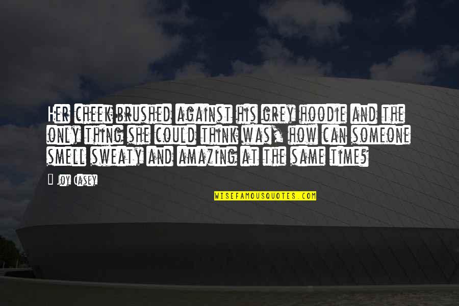 14 In Tires Quotes By Joy Casey: Her cheek brushed against his grey hoodie and 14 In Tires Quotes By Joy Casey: Her cheek brushed against his grey hoodie and