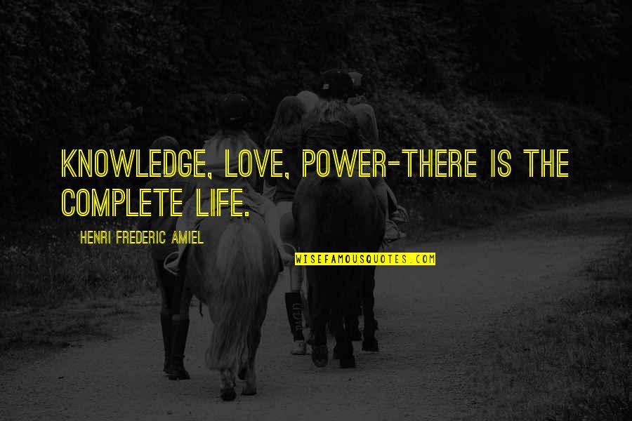 January 14 Quotes By Henri Frederic Amiel: Knowledge, love, power-there is the complete life.