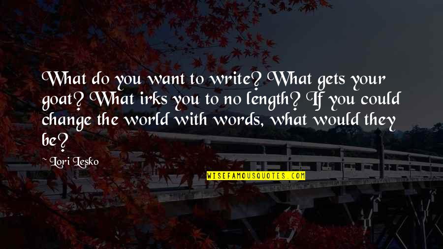 January 14 Quotes By Lori Lesko: What do you want to write? What gets
