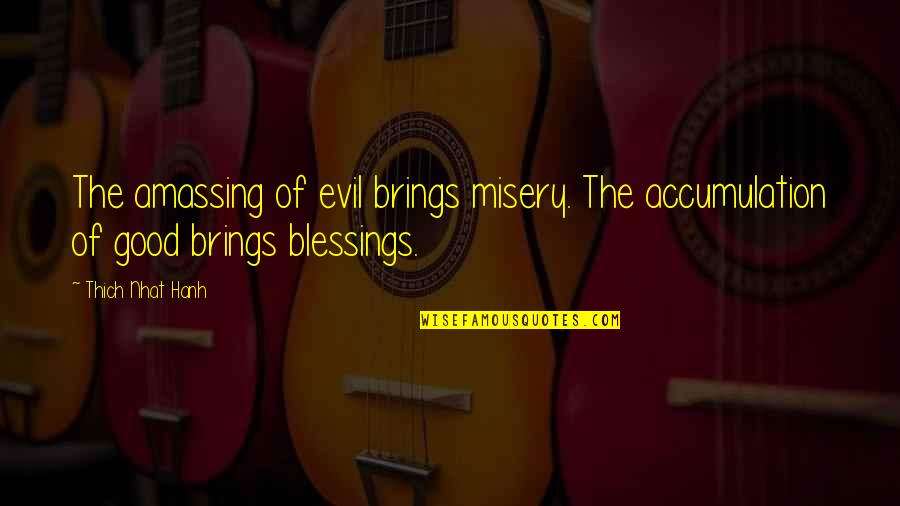 January 14 Quotes By Thich Nhat Hanh: The amassing of evil brings misery. The accumulation