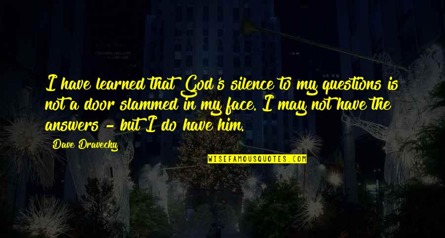 14 Masoomeen Quotes By Dave Dravecky: I have learned that God's silence to my