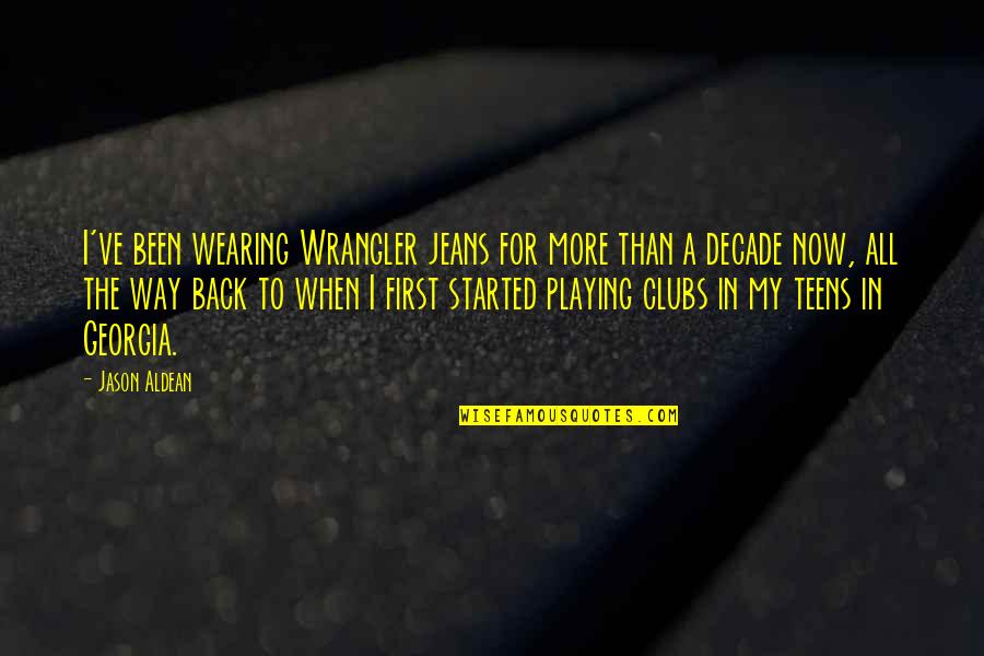 14 October 1956 Quotes By Jason Aldean: I've been wearing Wrangler jeans for more than