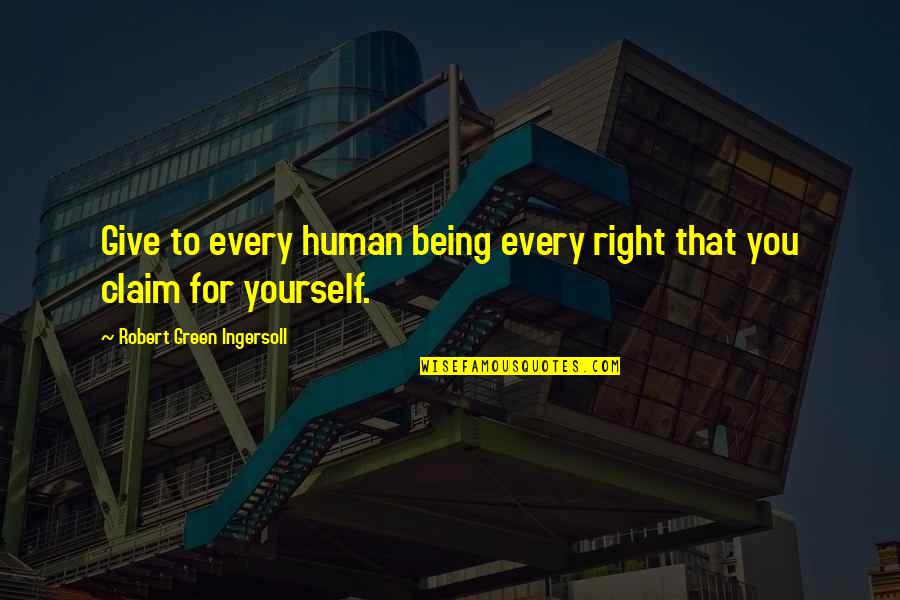 14 October 1956 Quotes By Robert Green Ingersoll: Give to every human being every right that