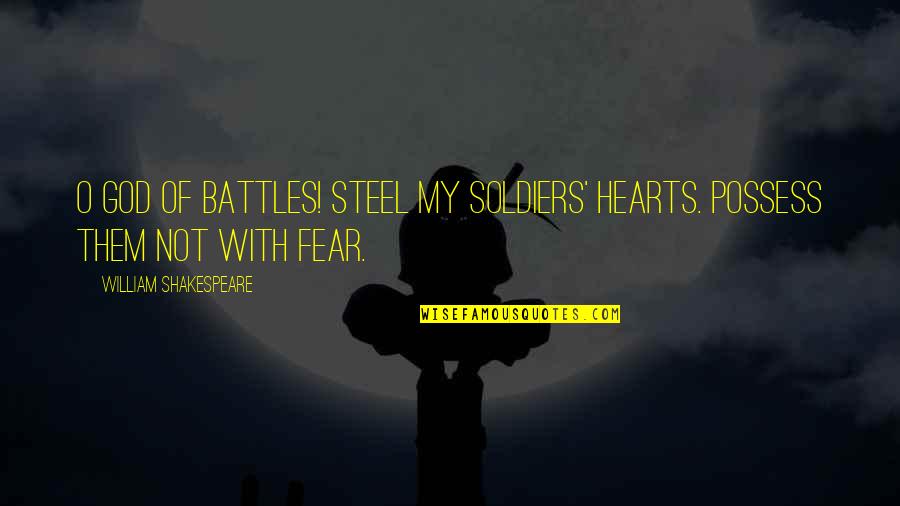 14 October 1956 Quotes By William Shakespeare: O God of battles! steel my soldiers' hearts.