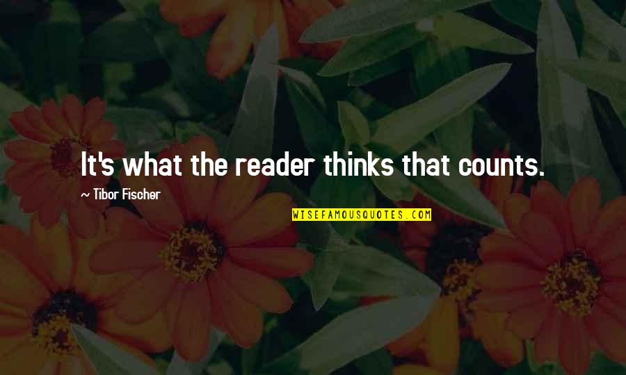 14 People Shot Quotes By Tibor Fischer: It's what the reader thinks that counts.