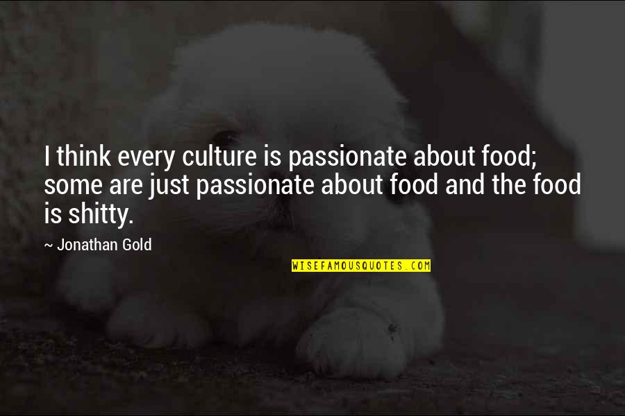 14 Year Old Son Birthday Quotes By Jonathan Gold: I think every culture is passionate about food;