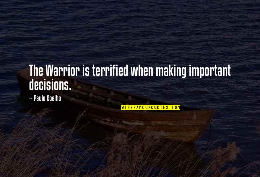 14 Years Of Friendship Quotes By Paulo Coelho: The Warrior is terrified when making important decisions.