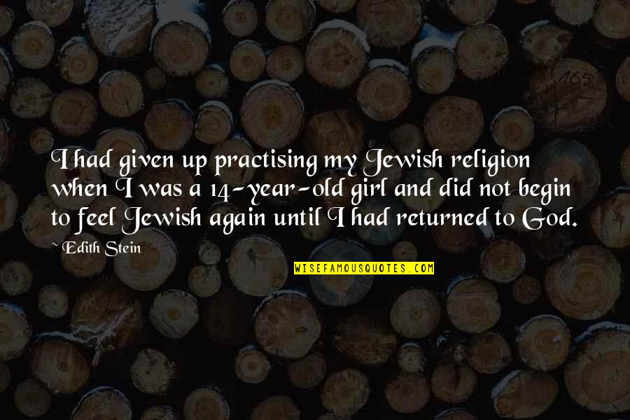 14 Years Old Quotes By Edith Stein: I had given up practising my Jewish religion