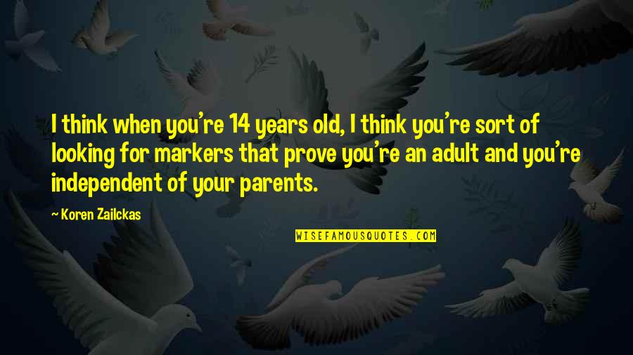 14 Years Old Quotes By Koren Zailckas: I think when you're 14 years old, I