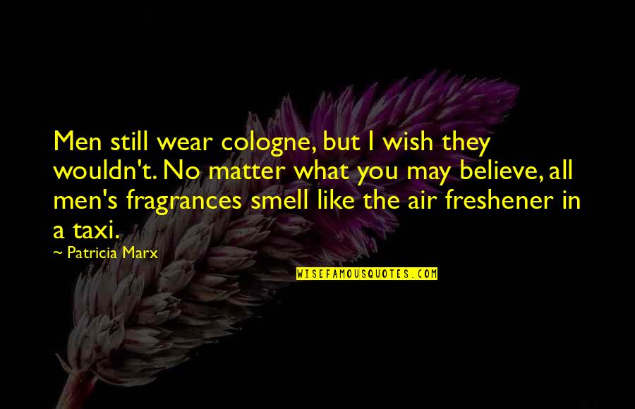 140 Character Life Quotes By Patricia Marx: Men still wear cologne, but I wish they