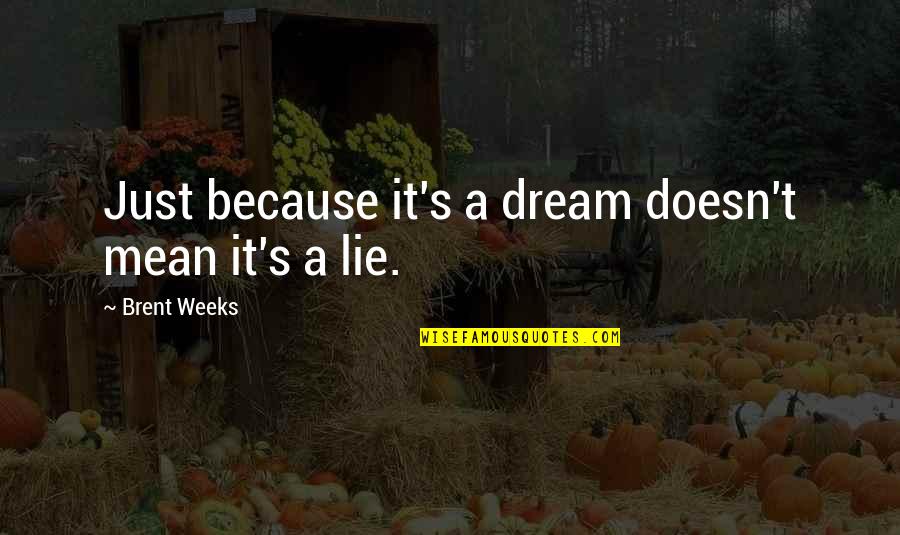 140 Characters Love Quotes By Brent Weeks: Just because it's a dream doesn't mean it's 140 Characters Love Quotes By Brent Weeks: Just because it's a dream doesn't mean it's
