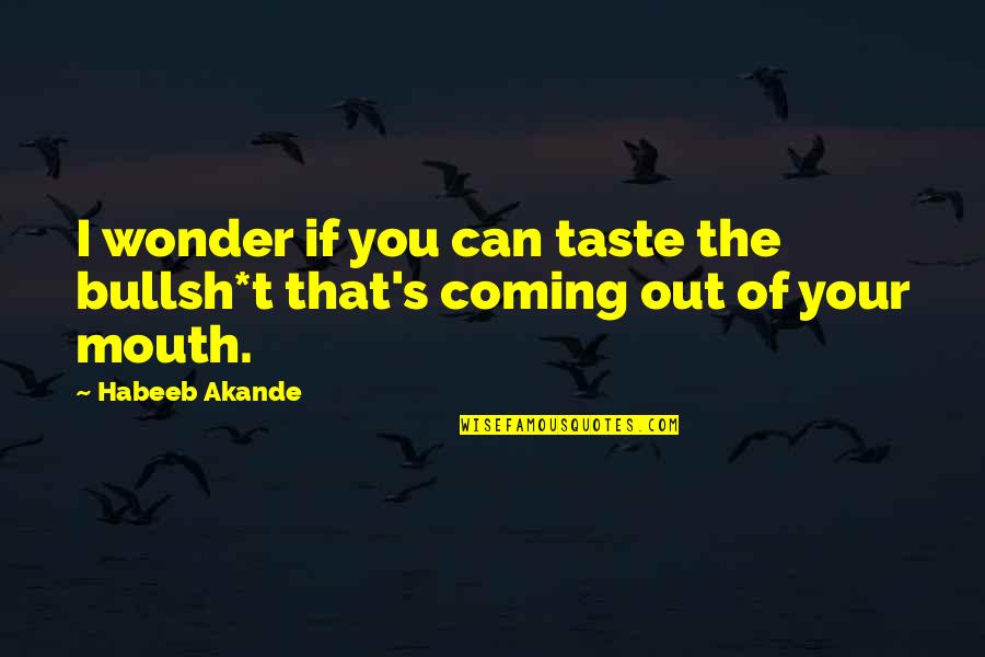 140 Characters Love Quotes By Habeeb Akande: I wonder if you can taste the bullsh*t