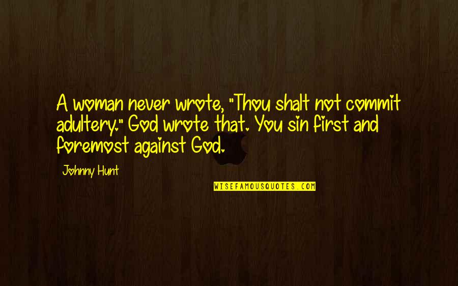 140 Characters Love Quotes By Johnny Hunt: A woman never wrote, "Thou shalt not commit