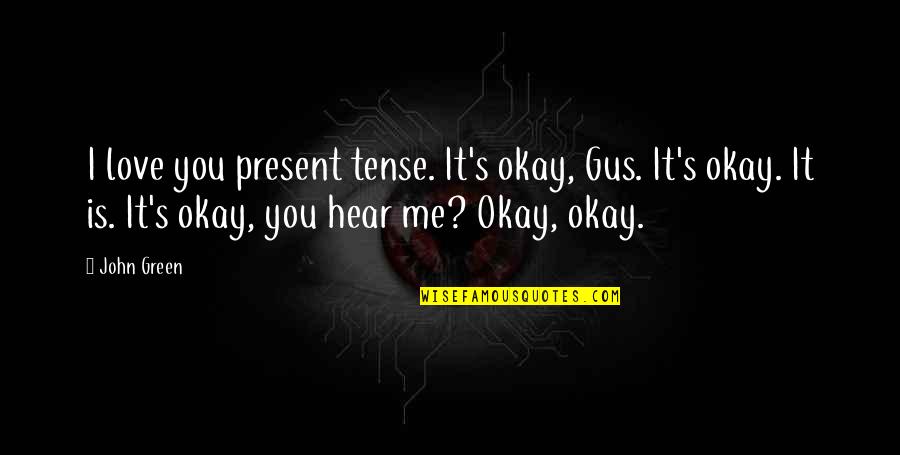 140 Characters Twitter Quotes By John Green: I love you present tense. It's okay, Gus.
