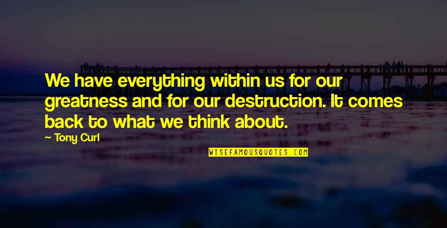 140 Inspirational Quotes By Tony Curl: We have everything within us for our greatness