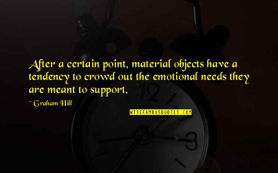 140 Mph Quotes By Graham Hill: After a certain point, material objects have a