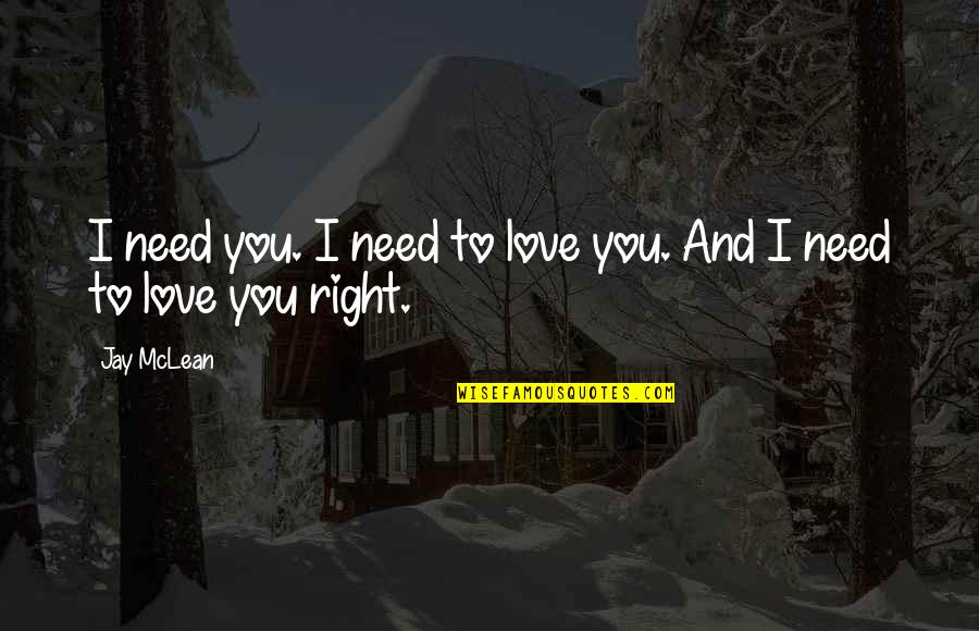 140 Mph Quotes By Jay McLean: I need you. I need to love you.