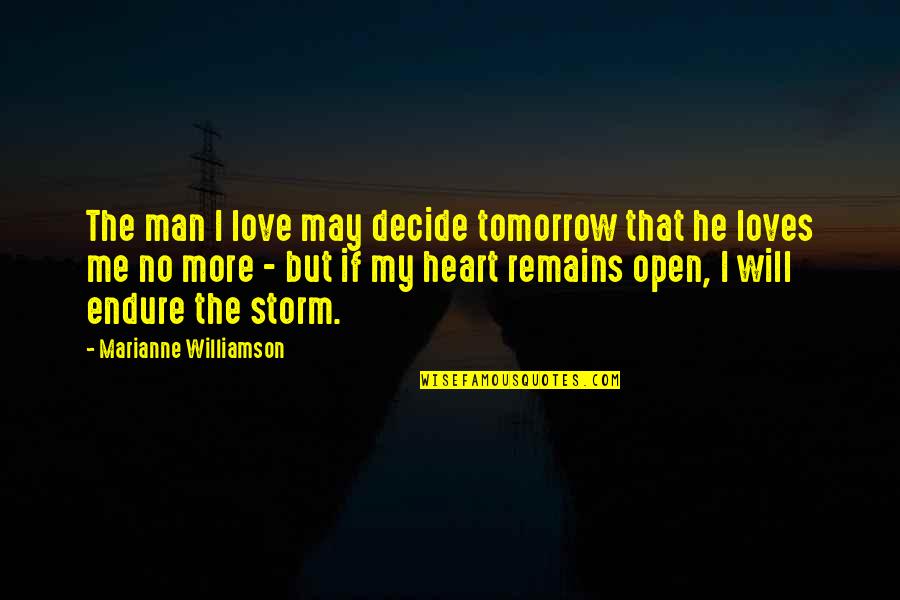 14067 Quotes By Marianne Williamson: The man I love may decide tomorrow that