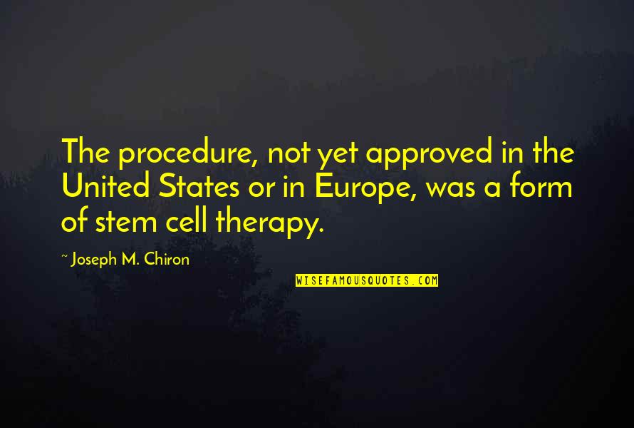 14068 Quotes By Joseph M. Chiron: The procedure, not yet approved in the United