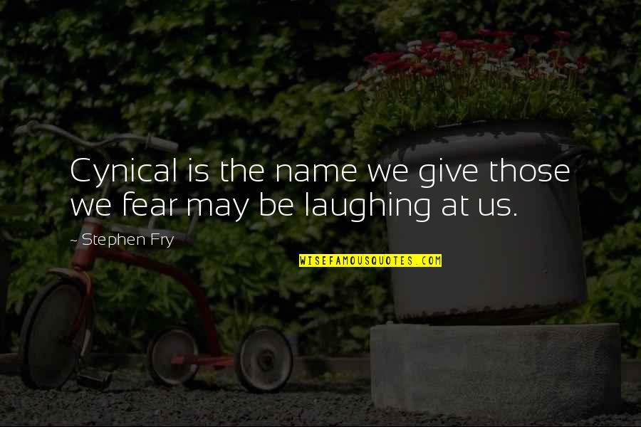 1408 Inspirational Quotes By Stephen Fry: Cynical is the name we give those we