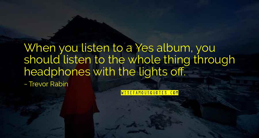 14092 Quotes By Trevor Rabin: When you listen to a Yes album, you 14092 Quotes By Trevor Rabin: When you listen to a Yes album, you