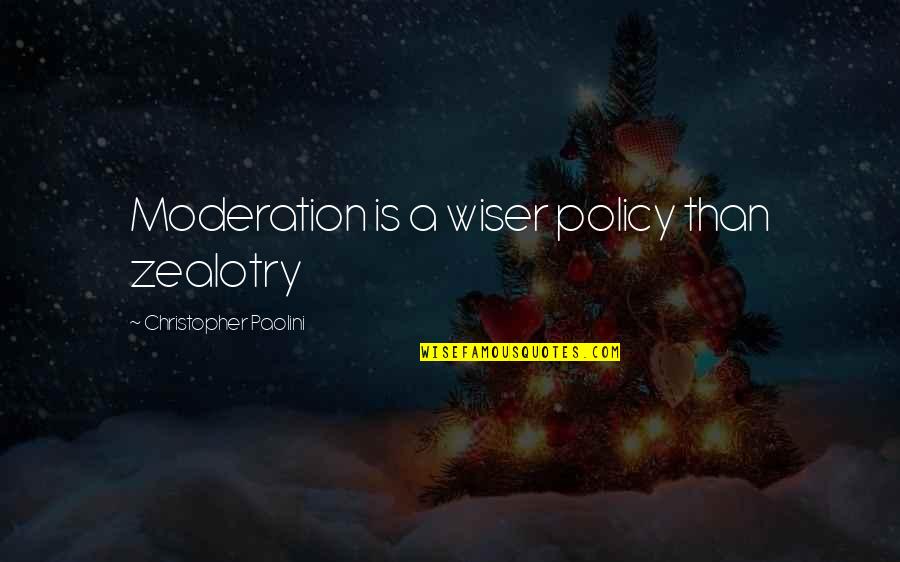 1411 New Holland Quotes By Christopher Paolini: Moderation is a wiser policy than zealotry
