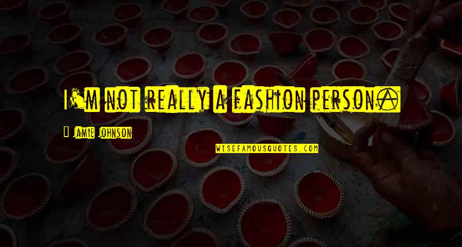 1414 Angel Quotes By Jamie Johnson: I'm not really a fashion person.