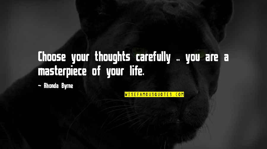 1414 Ila Quotes By Rhonda Byrne: Choose your thoughts carefully .. you are a