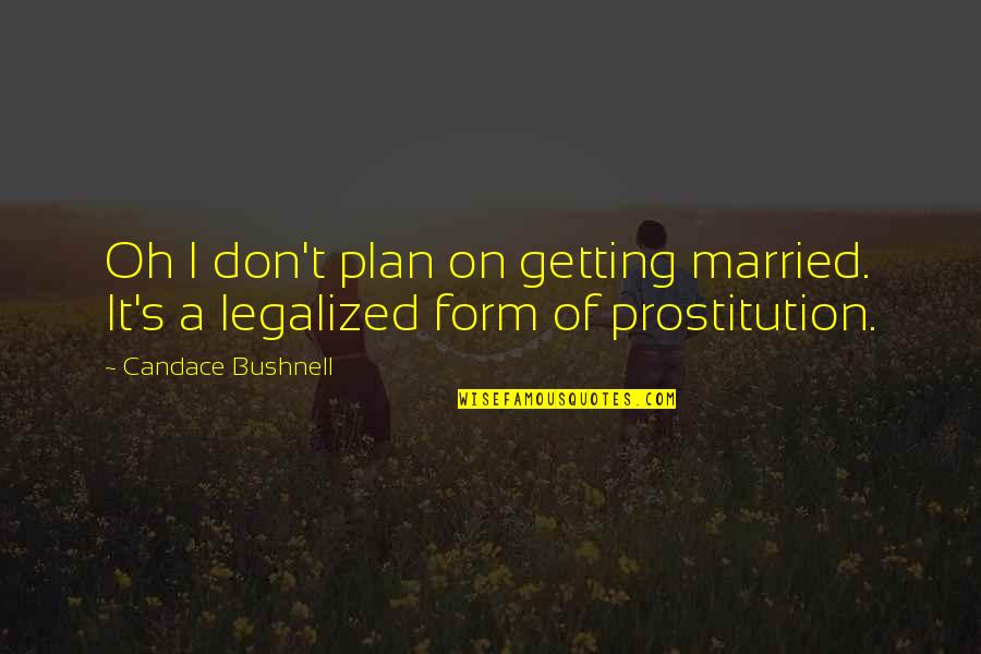 1421 Book Quotes By Candace Bushnell: Oh I don't plan on getting married. It's